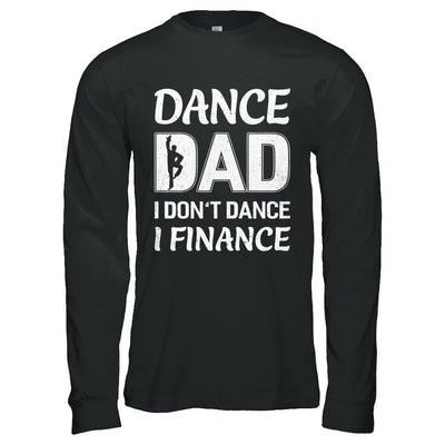 Dance Dad I Don't Dance I Finance Father's Day-T-Shirt & Hoodie-Long Sleeve T-Shirt-Black