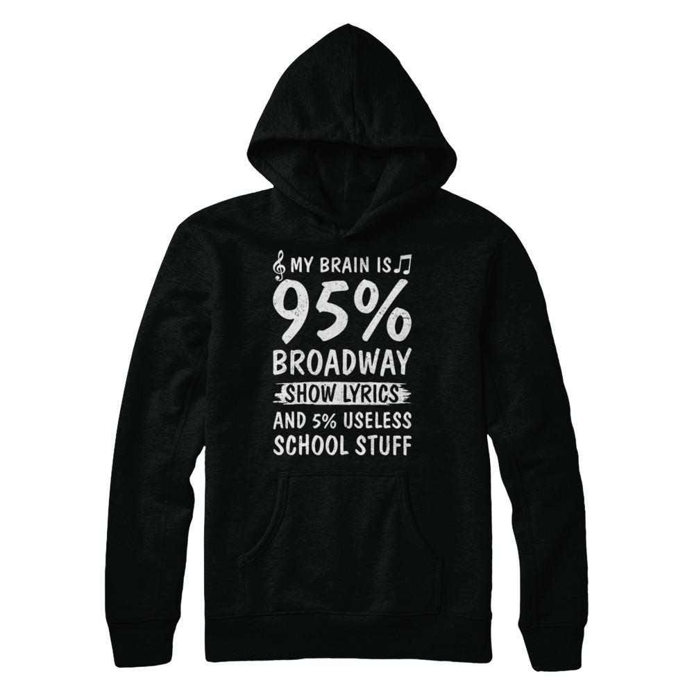 My Brain Is 95% Broadway Show Lyrics 5% Useless-T-Shirt & Hoodie-Pullover Hoodie-Black