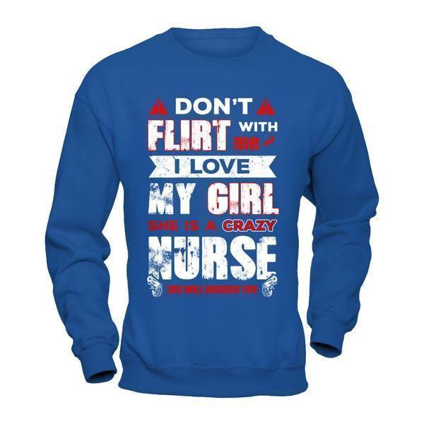 Don't Flirt With Me I Love My Girl She Is A Crazy Nurse-T-Shirt & Hoodie-Crewneck Sweatshirt-Royal