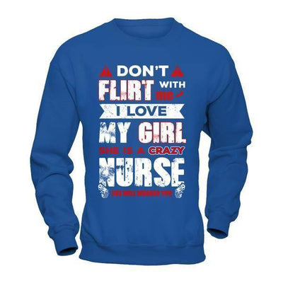 Don't Flirt With Me I Love My Girl She Is A Crazy Nurse-T-Shirt & Hoodie-Crewneck Sweatshirt-Royal