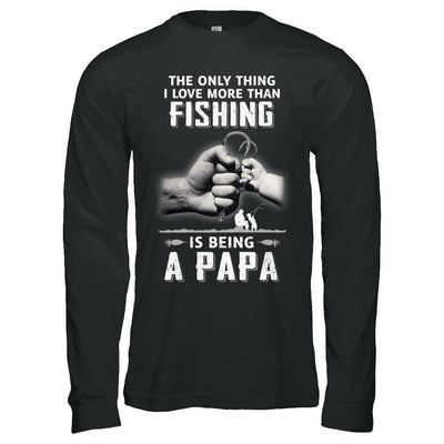 Only Thing I Love More Than Fishing Is Being A Papa Fathers Day-T-Shirt & Hoodie-Long Sleeve T-Shirt-Black