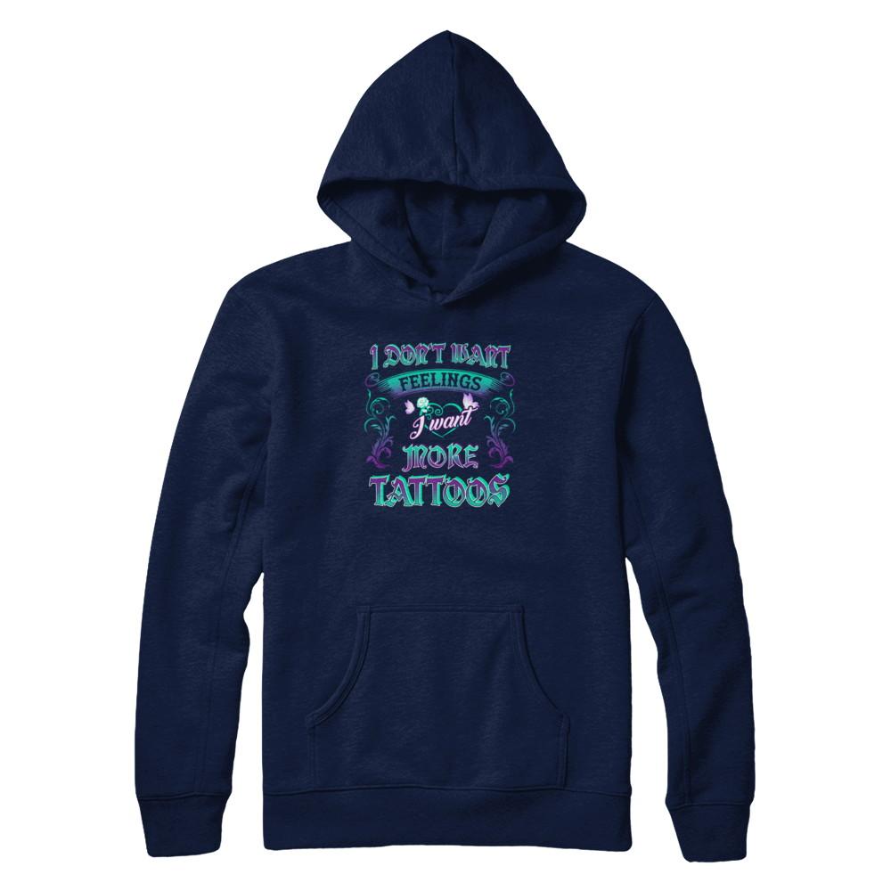 I Don't Want Feelings I Want More Tattoos-T-Shirt & Tank Top-Pullover Hoodie-Navy