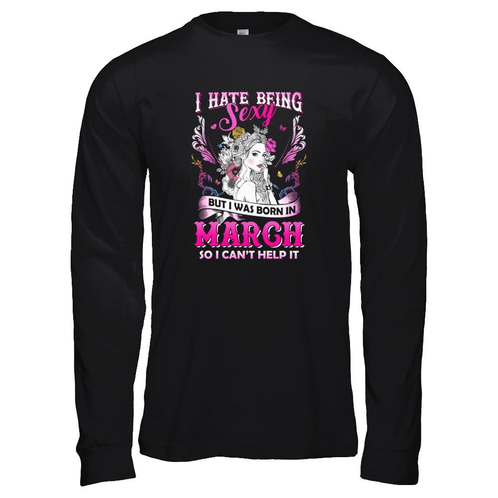 I Hate Being Sexy But I Was Born In March Birthday-T-Shirt & Tank Top-Long Sleeve T-Shirt-Black