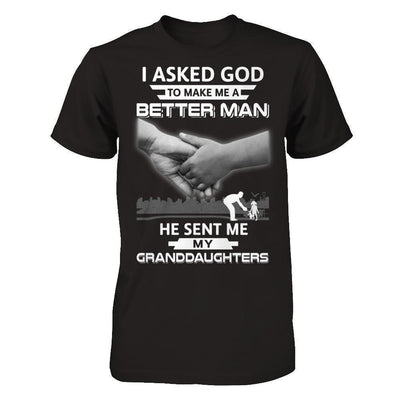 I Asked God To Make Me A Better Man He Sent Me My Granddaughters-T-Shirt & Hoodie-Classic T-Shirt-Black