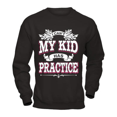 I Can't My Kid Has Practice-T-Shirt & Hoodie-Crewneck Sweatshirt-Black