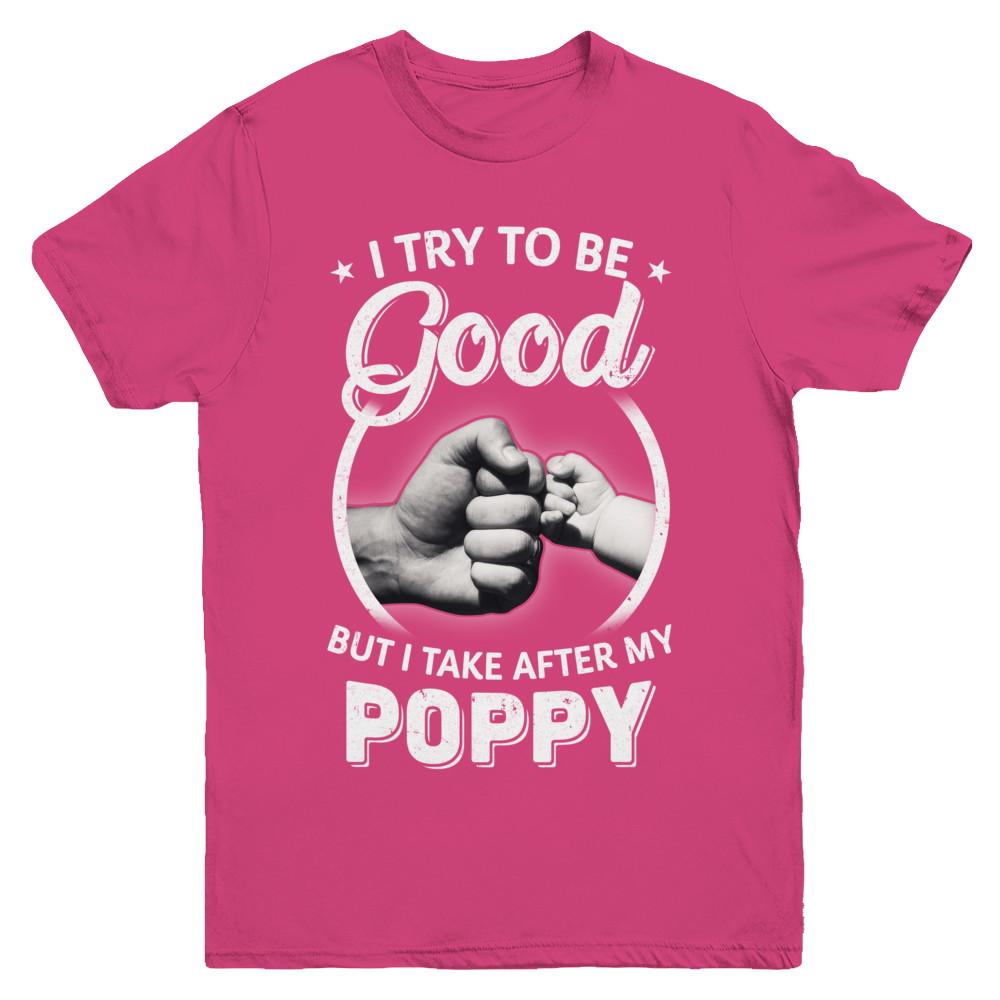 I Try To Be Good But I Take After My Poppy Toddler Kids Youth-Youth Shirt-Youth T-Shirt-Heliconia