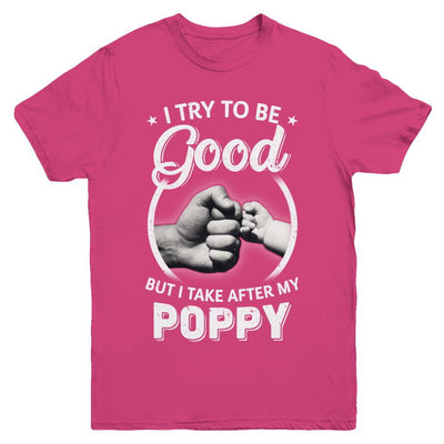 I Try To Be Good But I Take After My Poppy Toddler Kids Youth-Youth Shirt-Youth T-Shirt-Heliconia