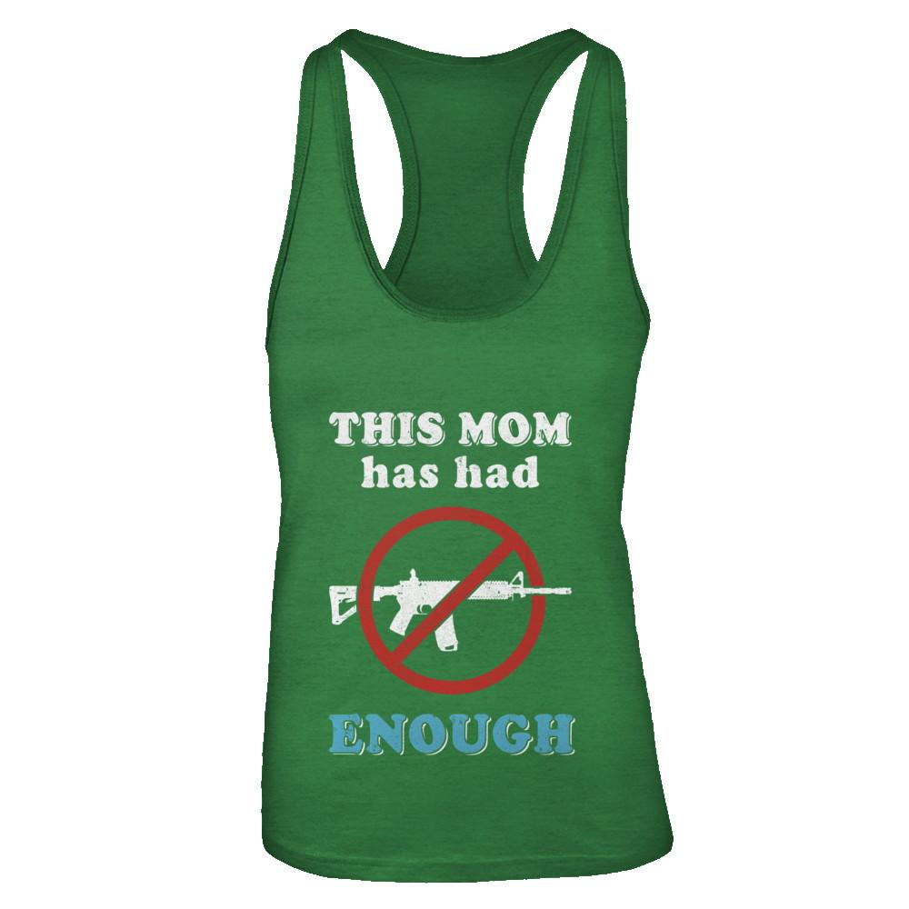This Mom Has Had Enough Anti-Gun Gun Control-T-Shirt & Tank Top-Women's Ideal Racerback Tank-Kelly Green