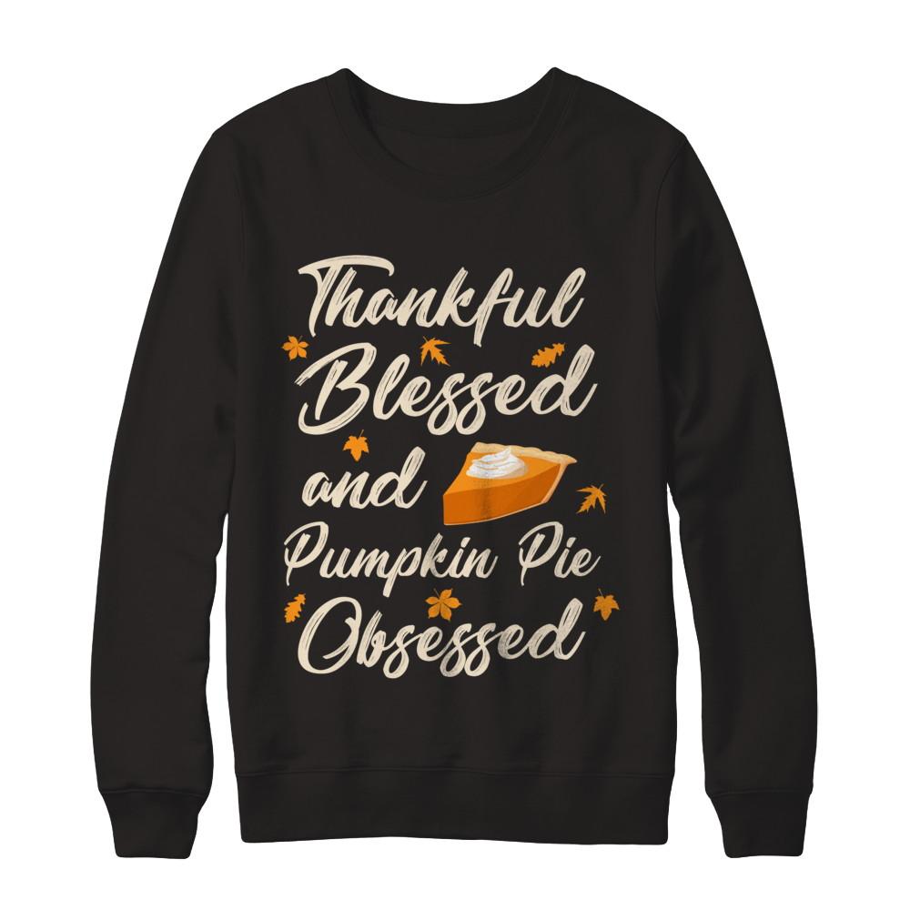 Thankful Blessed And Pumpkin Pie Obsessed Grateful-T-Shirt & Sweatshirt-Crewneck Sweatshirt-Black