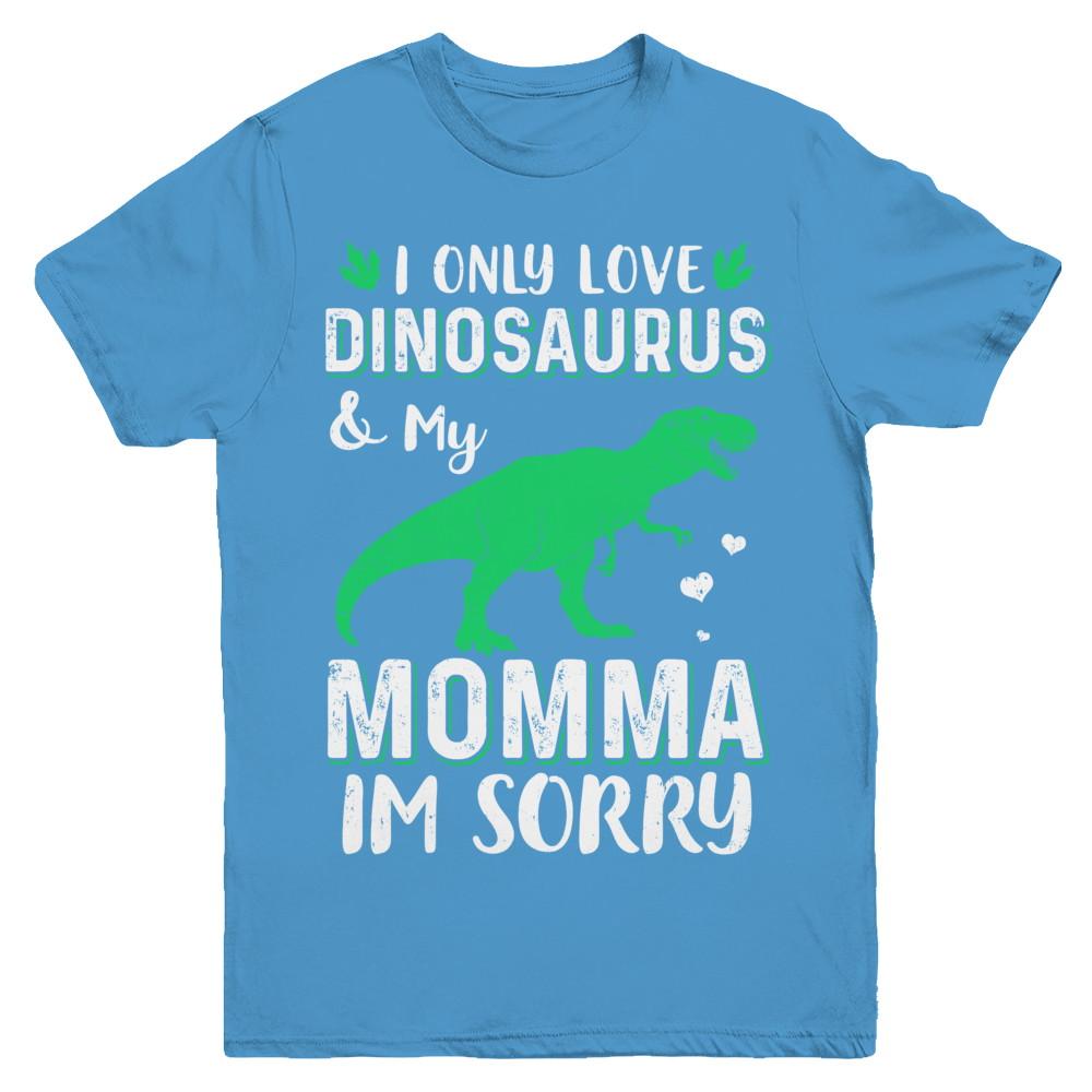 I Only Love Dinosaurs And My Momma I'm Sorry Youth-Youth Shirt-Youth T-Shirt-Carolina Blue