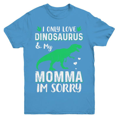 I Only Love Dinosaurs And My Momma I'm Sorry Youth-Youth Shirt-Youth T-Shirt-Carolina Blue
