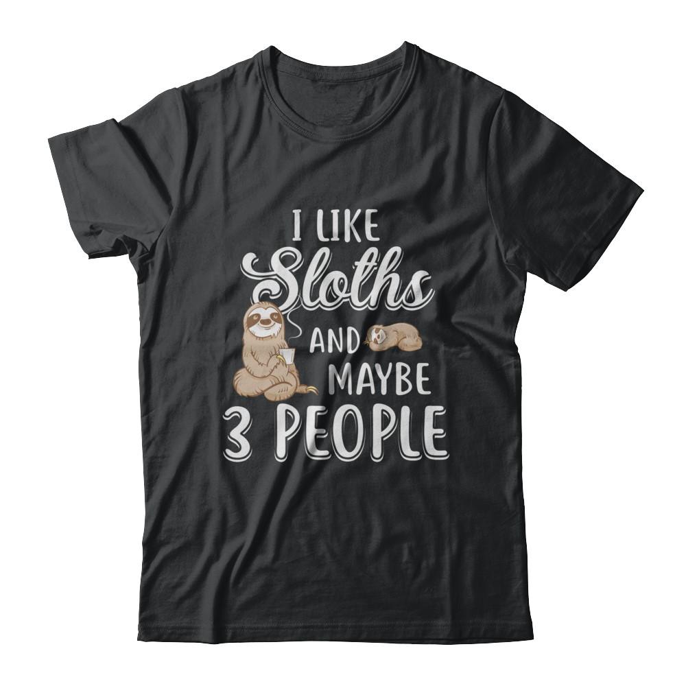 I Like Sloths And Maybe 3 People