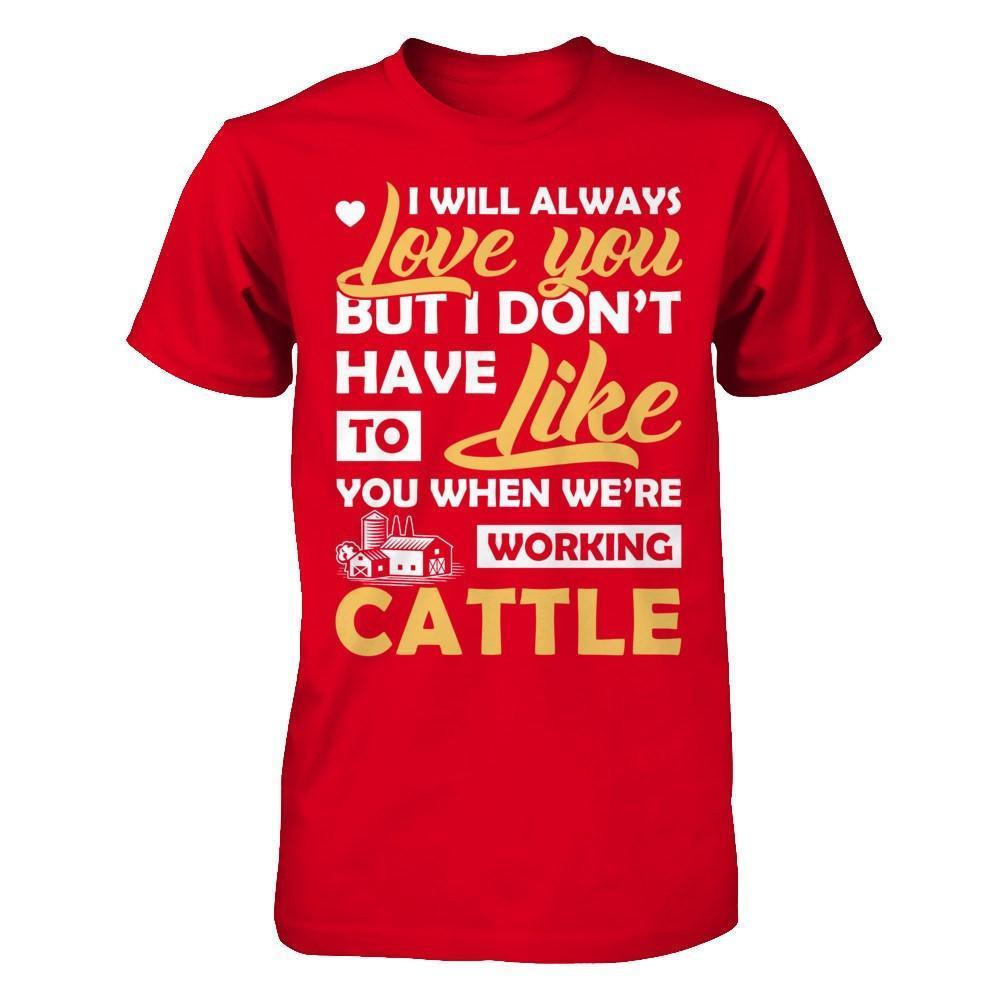 I Don't Have To Like You When We've Working Cattle-T-Shirt & Hoodie-Premium T-Shirt-Red