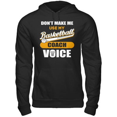 Don't Make Me Use My Basketball Coach Voice-T-Shirt & Hoodie-Pullover Hoodie-Black