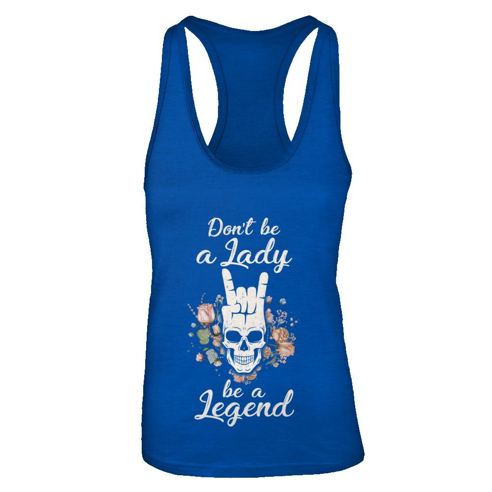 Don't Be A Lady Be A Legend For Women-T-Shirt & Tank Top-Women's Ideal Racerback Tank-Royal