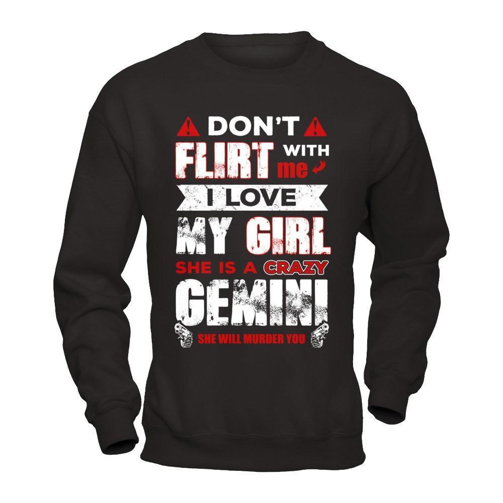 Don't Flirt With Me I Love My Girl She Is A Crazy Gemini-T-Shirt & Hoodie-