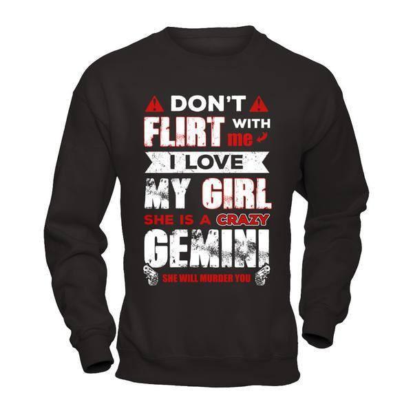 Don't Flirt With Me I Love My Girl She Is A Crazy Gemini-T-Shirt & Hoodie-Crewneck Sweatshirt-Black