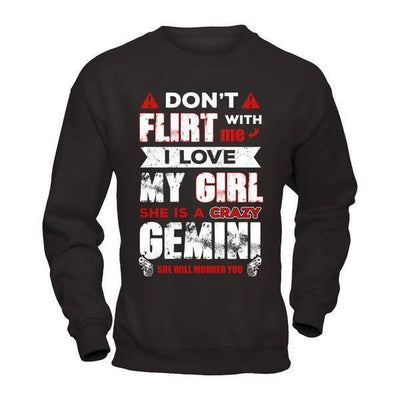Don't Flirt With Me I Love My Girl She Is A Crazy Gemini-T-Shirt & Hoodie-Crewneck Sweatshirt-Black