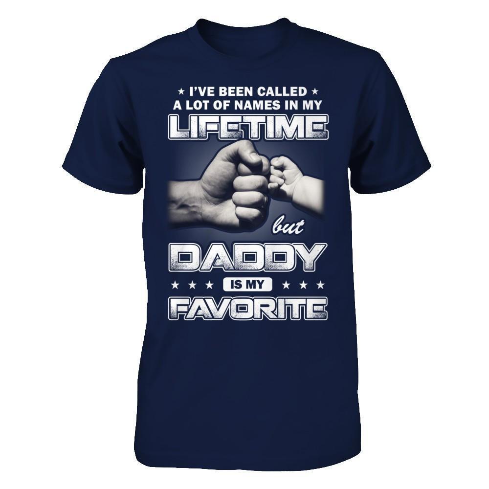 I've Been Called A Lot Of Names But Daddy Is My Favorite-T-Shirt & Hoodie-Classic T-Shirt-Navy