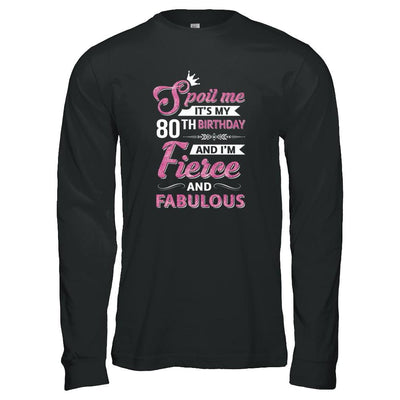 Spoil Me It's My 80Th Birthday And I'm Fierce And Fabulous-T-Shirt & Tank Top-Long Sleeve T-Shirt-Black