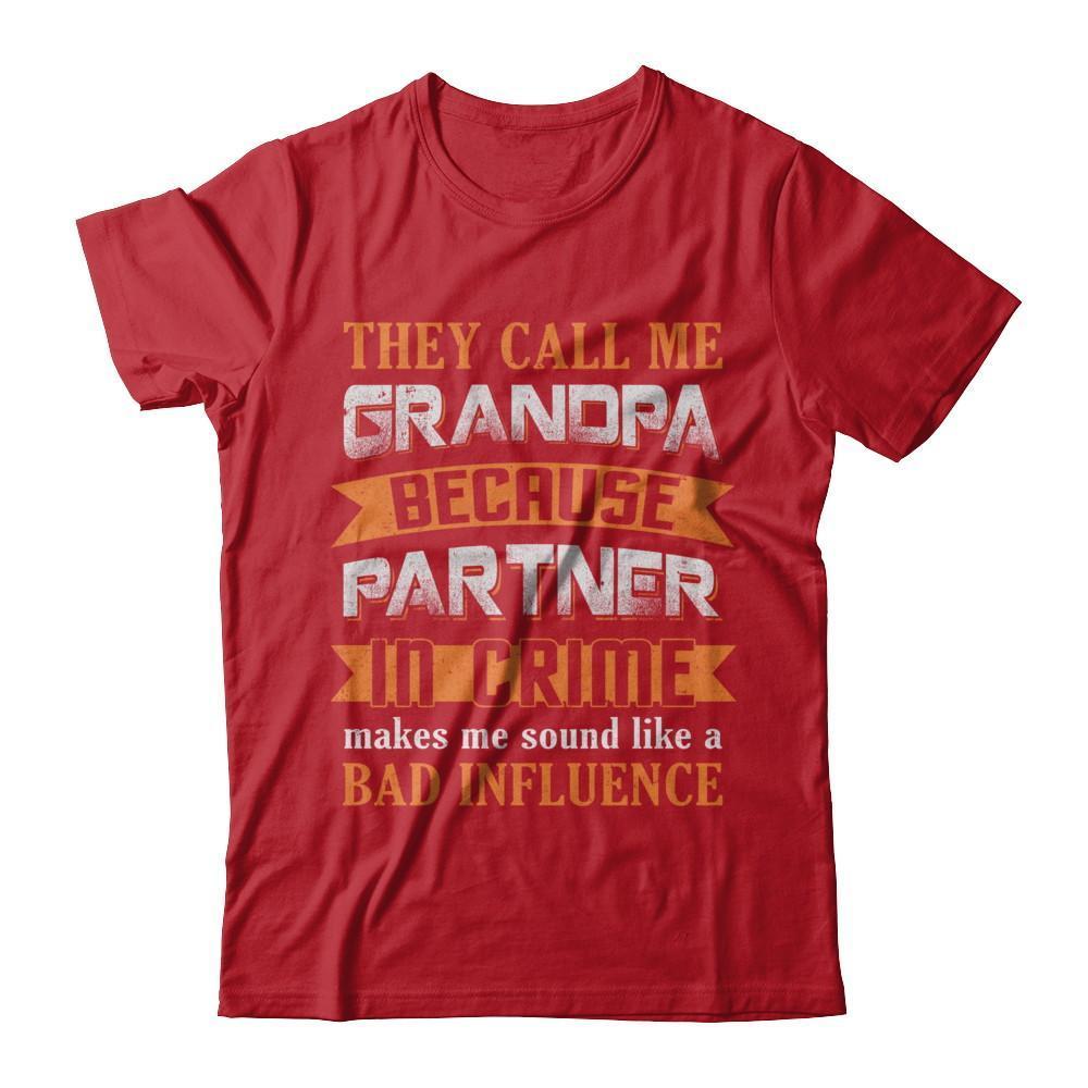 Call Grandpa Because Partner In Crime Make Bad Influence-T-Shirt & Hoodie-Classic T-Shirt-Red