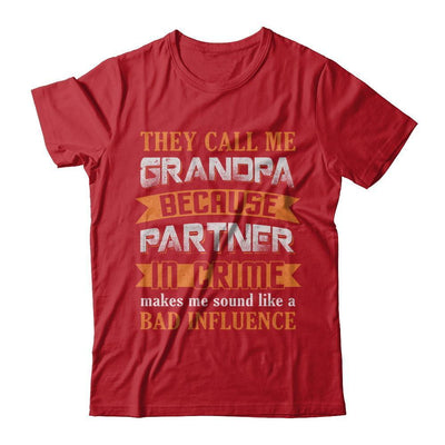 Call Grandpa Because Partner In Crime Make Bad Influence-T-Shirt & Hoodie-Classic T-Shirt-Red