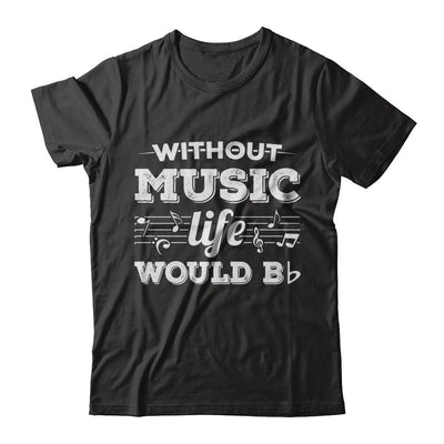 Without Music Life Would B Flat Funny Music Lovers-T-Shirt & Hoodie-Premium T-Shirt-Black