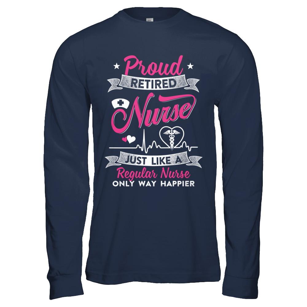 Proud Retired Nurse Just Like A Regular Nurse Nursing-T-Shirt & Hoodie-Long Sleeve T-Shirt-Navy