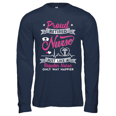 Proud Retired Nurse Just Like A Regular Nurse Nursing-T-Shirt & Hoodie-Long Sleeve T-Shirt-Navy