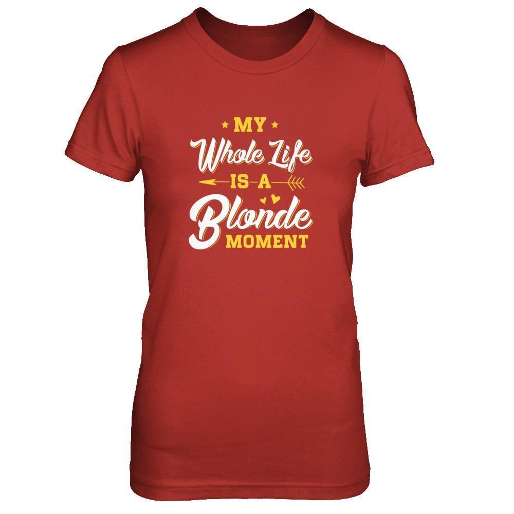 My Whole Life Is A Blonde Moment-T-Shirt & Tank Top-Women's T-Shirt-Red