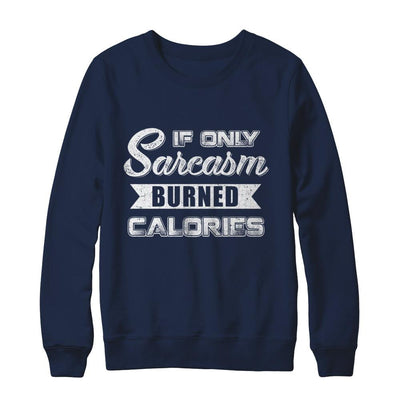 If Only Sarcasm Burned Calories-T-Shirt & Sweatshirt-Crewneck Sweatshirt-Navy