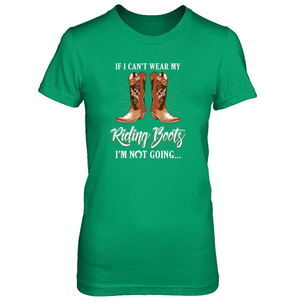 Horseback Horse Riding If I Can't Wear My Riding Boots-T-Shirt & Tank Top-Women's T-Shirt-Irish Green