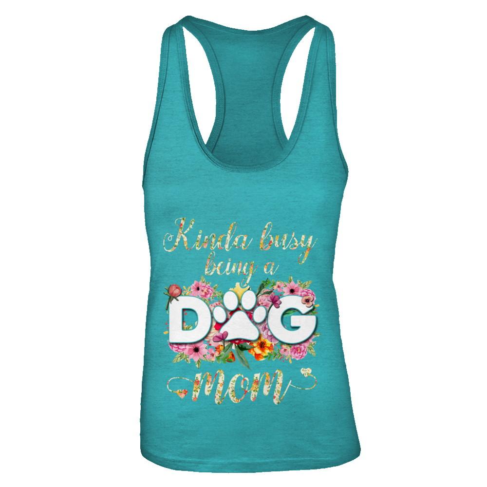 Kinda Busy Being A Dog Mom Gift-T-Shirt & Tank Top-