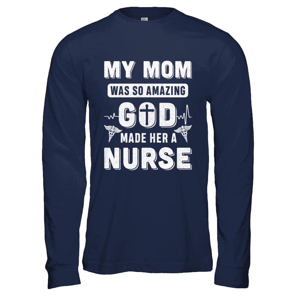 My Mom Was So Amazing God Make Her A Nurse-T-Shirt & Hoodie-Long Sleeve T-Shirt-Navy