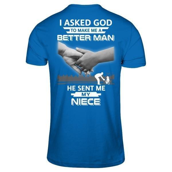 I Asked God To Make Me A Better Man He Sent Me My Niece-T-Shirt & Hoodie-Classic T-Shirt-Royal