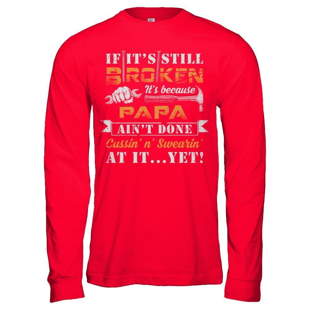If It's Still Broken It's Because Papa Ain't Done-T-Shirt & Hoodie-Long Sleeve T-Shirt-Red