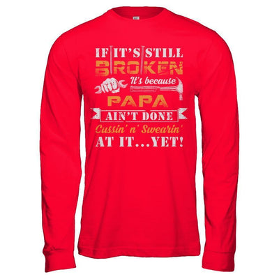 If It's Still Broken It's Because Papa Ain't Done-T-Shirt & Hoodie-Long Sleeve T-Shirt-Red