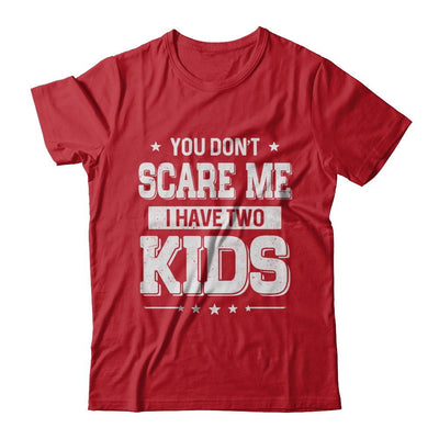 You Don't Scare Me I Have Two Kids Daughter Son Fathers Day-T-Shirt & Hoodie-Classic T-Shirt-Red