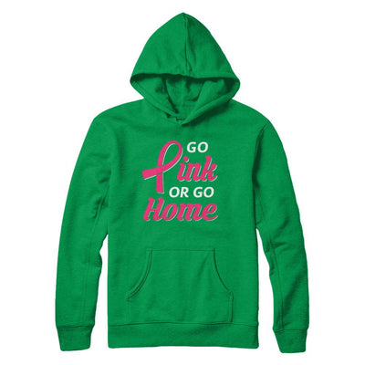 Go Pink Or Go Home Breast Cancer Awareness Month-T-Shirt & Hoodie-Pullover Hoodie-Irish Green