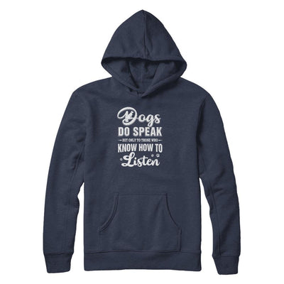 Dogs Do Speak But Only To Those Who Know How To Listen-T-Shirt & Tank Top-Pullover Hoodie-Navy