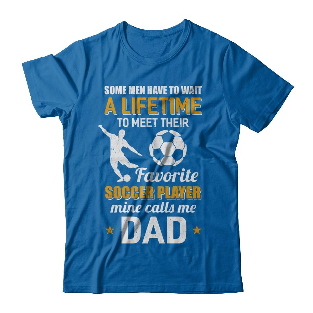 Funny My Favorite Soccer Player Calls Me Dad-T-Shirt & Hoodie-