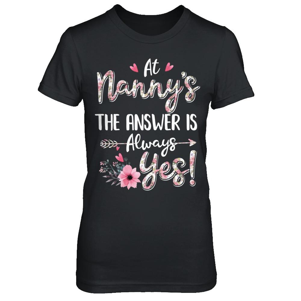 At Nanny's The Answer Is Always Yes Floral Mothers Day Gift