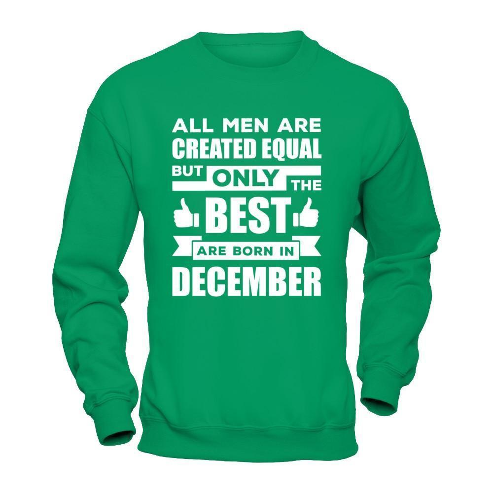 All Men Are Created Equal But Only The Best Are Born In December-T-Shirt & Hoodie-Crewneck Sweatshirt-Irish Green