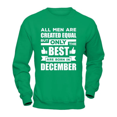 All Men Are Created Equal But Only The Best Are Born In December-T-Shirt & Hoodie-Crewneck Sweatshirt-Irish Green