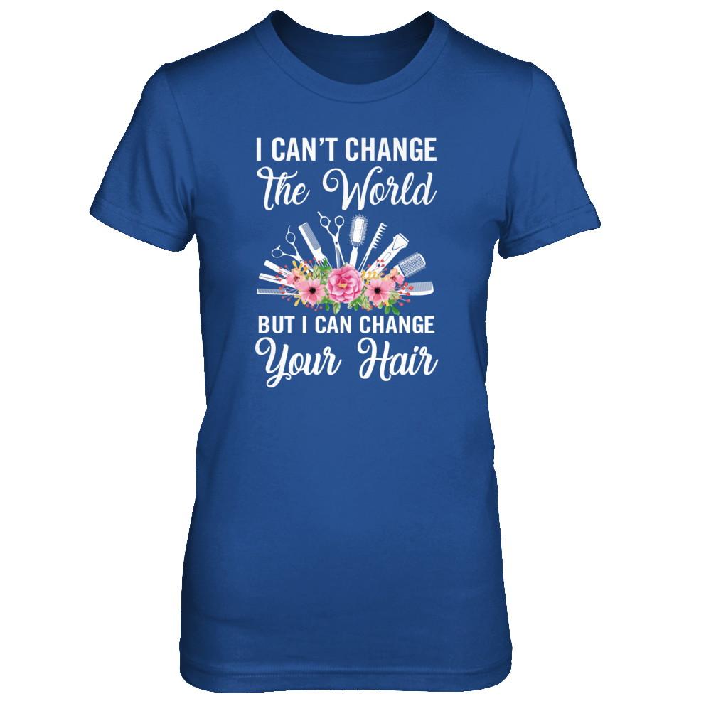 I Can't Change The World But I Can Change Your Hair Hairdresser-T-Shirt & Tank Top-Women's T-Shirt-Royal