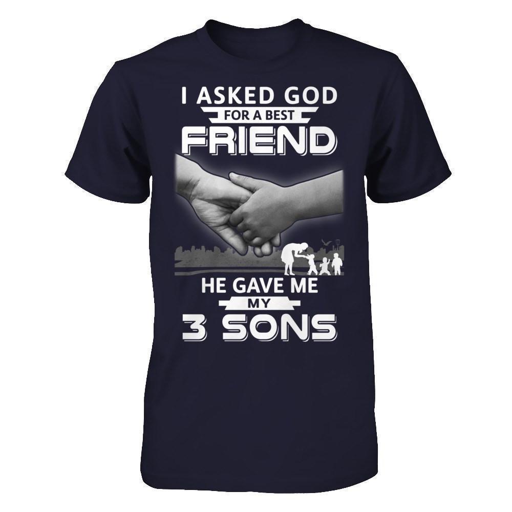 I Asked God For A Best Friend He Gave Me My Three Sons-T-Shirt & Hoodie-Premium T-Shirt-Midnight Navy