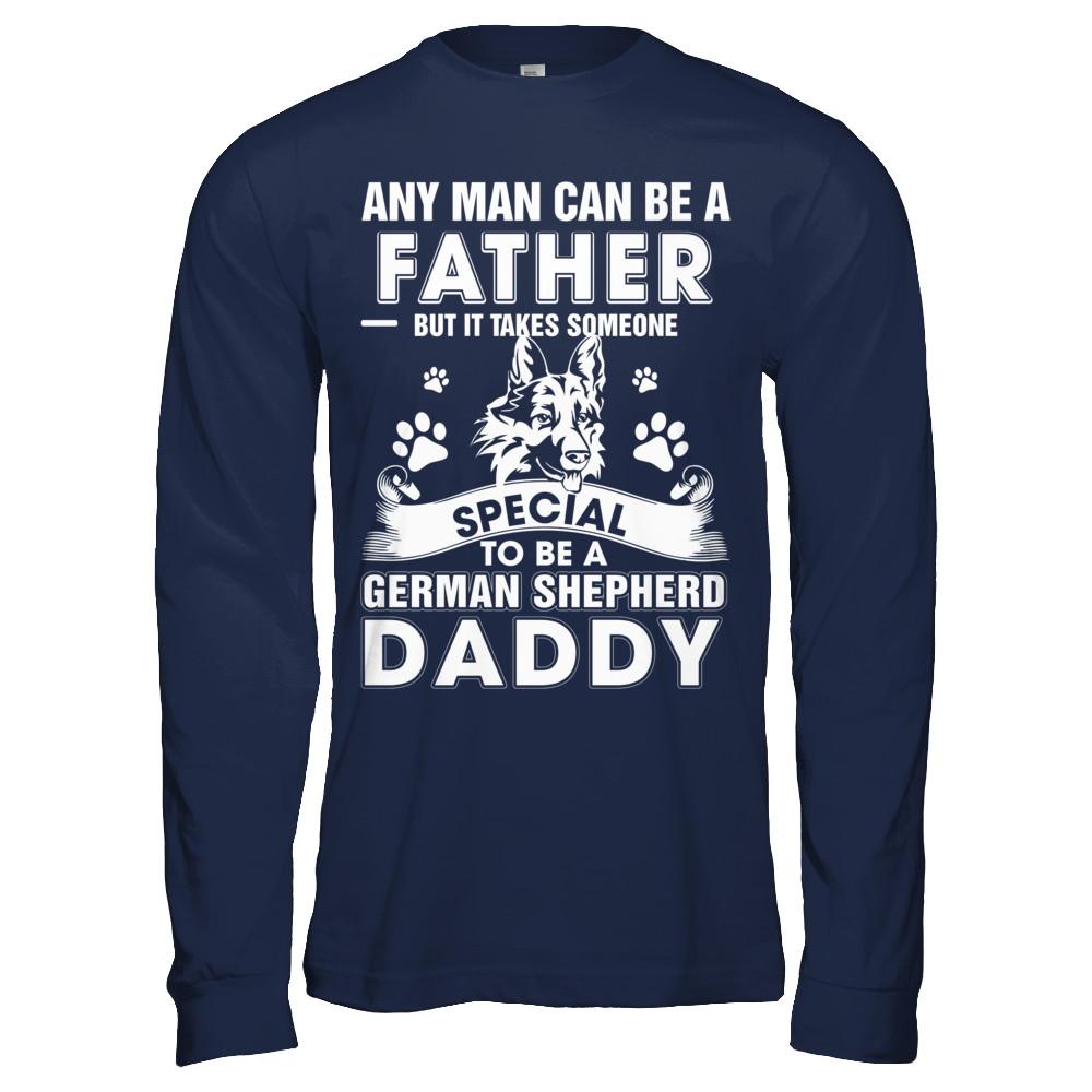 Any Man Can Be A Father Someone Special To Be A German Shepherd Daddy-T-Shirt & Hoodie-Long Sleeve T-Shirt-Navy