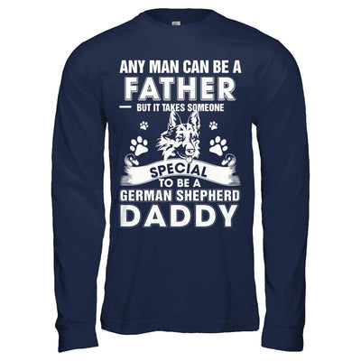 Any Man Can Be A Father Someone Special To Be A German Shepherd Daddy-T-Shirt & Hoodie-Long Sleeve T-Shirt-Navy