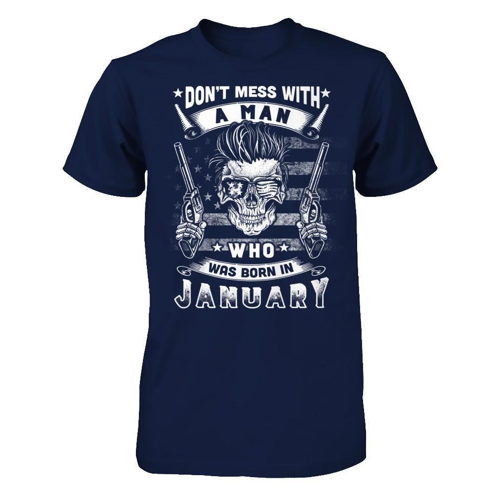 Don't Mess With A Man Who Was Born In January-T-Shirt & Hoodie-Classic T-Shirt-Navy