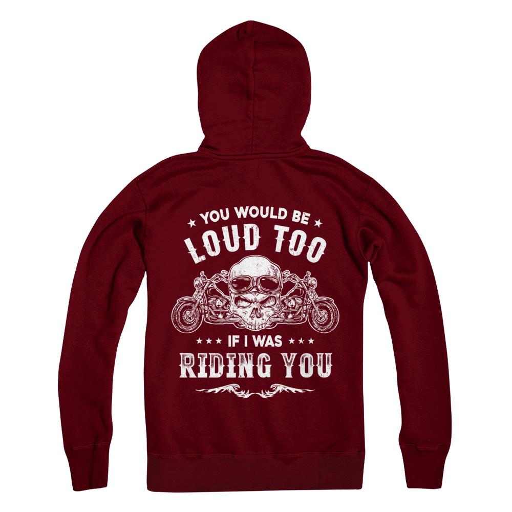 Biker You Would Be Loud Too If I Was Riding You-T-Shirt & Hoodie-Pullover Hoodie-Maroon
